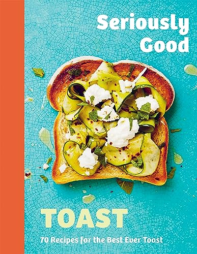 SERIOUSLY GOOD TOAST BOOK